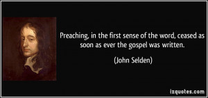 ... the word, ceased as soon as ever the gospel was written. - John Selden