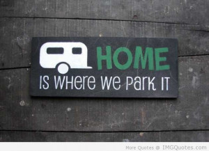 Home Is Where We Park It - Camping Quotes