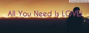 All You Need Is LOVE Profile Facebook Covers