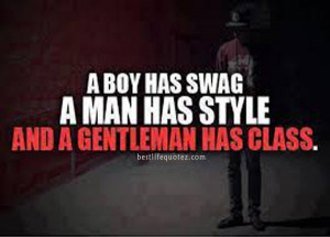 gentleman has class quotes tumblr home men quotes a boy has swag a man ...