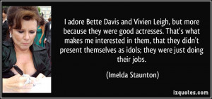 adore Bette Davis and Vivien Leigh, but more because they were good ...