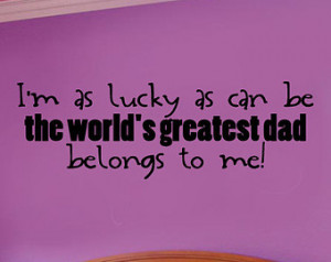 ... worlds greatest dad belongs to me! - Vinyl Wall Decal - Wall Quotes