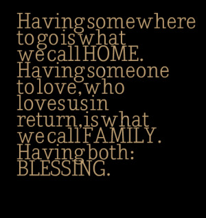 ... home having someone to love, who loves us in return, is what we call