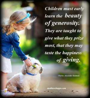Children must early learn the the beauty of generosity. They are ...