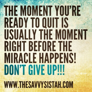 Savvy Quote : “The Moment You’re Ready to Quit…