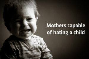 You are here: Home > Mothers capable of hating a child