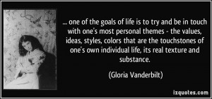 ... individual life, its real texture and substance. - Gloria Vanderbilt