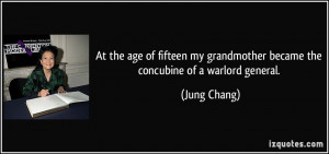 ... my grandmother became the concubine of a warlord general. - Jung Chang