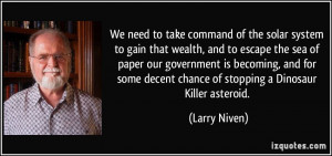 We need to take command of the solar system to gain that wealth, and ...