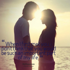Quotes Picture: when i first met you, i didn't think that you would be ...