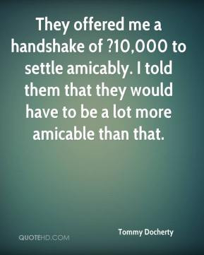 They offered me a handshake of ?10,000 to settle amicably. I told them ...