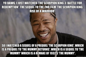 Yo dawg, I just watched 'the scorpion king 3: battle for redemption ...