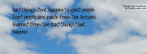 Bad Things Happen To Good People Quotes Bad things don t happen to