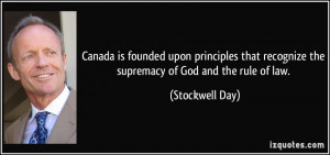 ... recognize the supremacy of God and the rule of law. - Stockwell Day