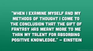 ... my talent for absorbing positive knowledge.” – Albert Einstein