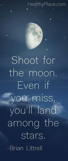 Positive quote: Shoot for the moon. Even if you miss you'll land among ...