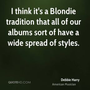 Debbie Harry - I think it's a Blondie tradition that all of our albums ...
