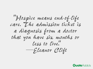 Hospice means end-of-life care. The admission ticket is a diagnosis ...