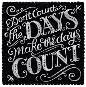 Make your days count!