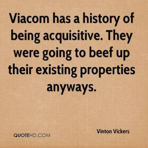 Vinton Vickers - Viacom has a history of being acquisitive. They were ...