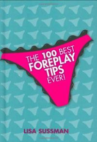 The 100 Best Foreplay Tips Ever (Hardcover) ~ Sussman Lisa (Author ...