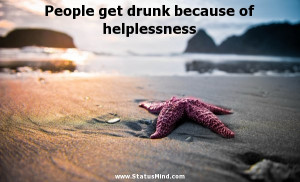 People get drunk because of helplessness - Albert Camus Quotes ...