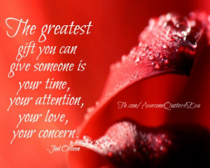 ... give someone is your time your attention your love your concern joel