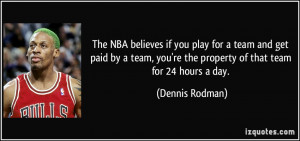 The NBA believes if you play for a team and get paid by a team, you're ...