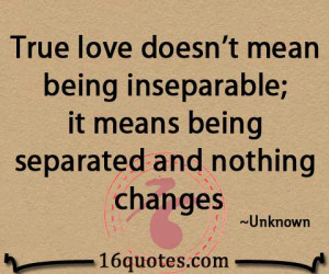 ... mean being inseparable; it means being separated and nothing changes