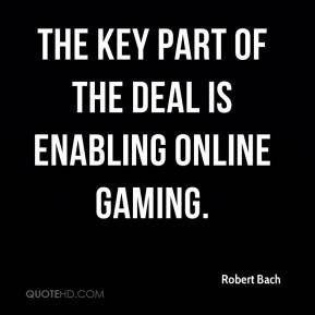 Robert Bach - The key part of the deal is enabling online gaming.