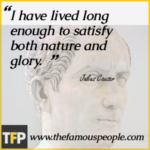 have lived long enough to satisfy both nature and glory.