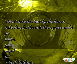 No More Bull Shit Quotes http://www.famousquotesabout.com/on/Bull