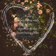 ... with Allah, depends on the heart being clean.” - Nouman Ali Khan