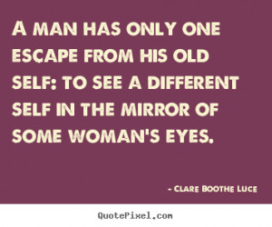 Love quote - A man has only one escape from his old self: to see a ...