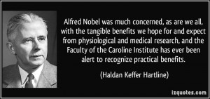 Alfred Nobel was much concerned, as are we all, with the tangible ...