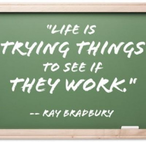 Life is trying things to see it they work life quote
