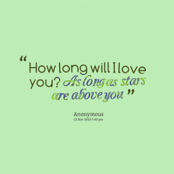 ... quotes How long will I love you? *As *long *as *stars *are *above *you