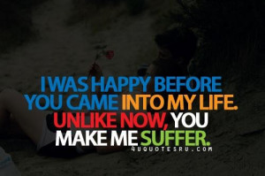 ... before you came into my life unlike now you make me suffer life quote