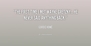 quote-Gordie-Howe-the-first-time-i-met-wayne-gretzky-172422.png