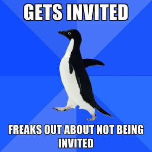 Gets Invited Freaks Out About Not Being Invited