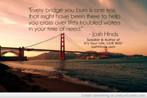 Dont Burn Bridges Quote By Josh Hinds