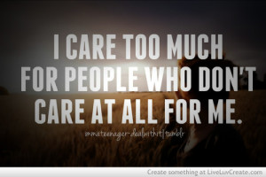 care, cute, i care too much, inspirational, life, love, pretty, quote ...