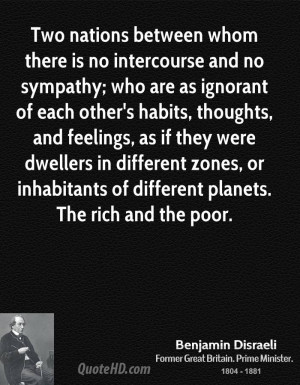 Two nations between whom there is no intercourse and no sympathy; who ...