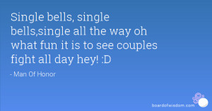 ... all the way oh what fun it is to see couples fight all day hey! :D