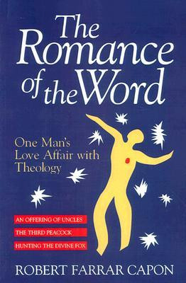 The Romance of the Word: One Man's Love Affair With Theology : Three ...
