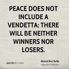 Peace does not include a vendetta; there will be neither winners nor ...