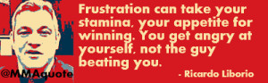 Frustration can take your stamina, your appetite for winning. You get ...