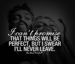 Romantic Quotes - I can't promise that things will be perfect