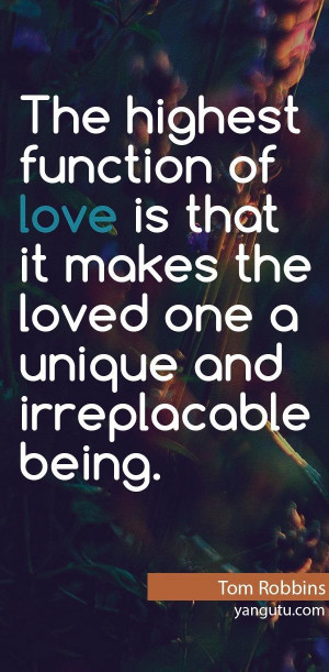 ... love is that it makes the loved one a unique and irreplacable being