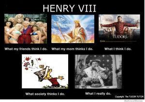Henry VIII. I'm sure not many other people will find this as funny as ...